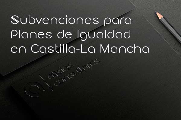 Subvenciones para Planes de Igualdad en Castilla-La Mancha
