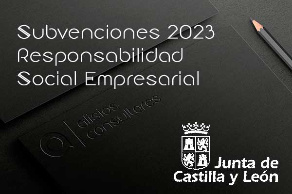 Convocatoria 2023 de Subvenciones destinadas a implantar la Responsabilidad Social Empresarial en las Pymes de Castilla y León.