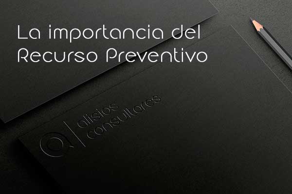 La importancia del Recurso Preventivo