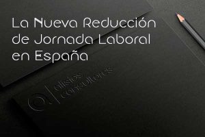 La Nueva Reducción de Jornada Laboral en España