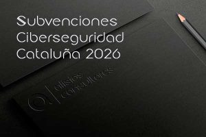 Subvenciones Ciberseguridad Cataluña 2026