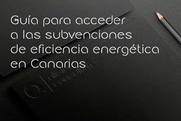 Guía para acceder a las subvenciones de eficiencia energética en Canarias