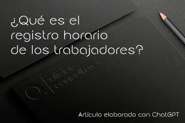 ¿Qué es el registro horario de los trabajadores?
